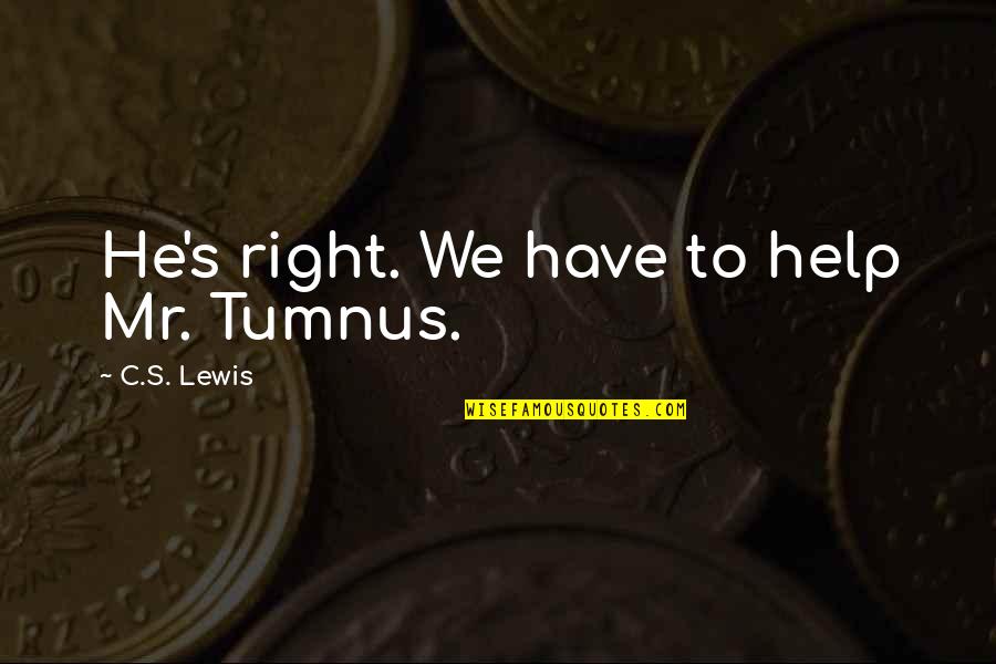Health Wellness And Fitness Quotes By C.S. Lewis: He's right. We have to help Mr. Tumnus.