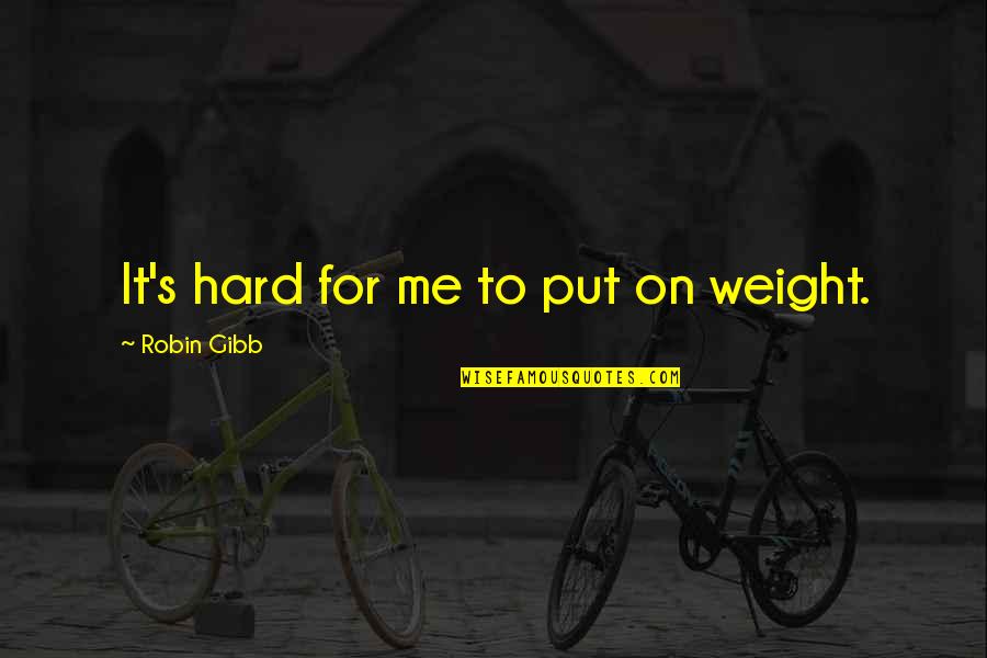 Health Wellness And Fitness Quotes By Robin Gibb: It's hard for me to put on weight.
