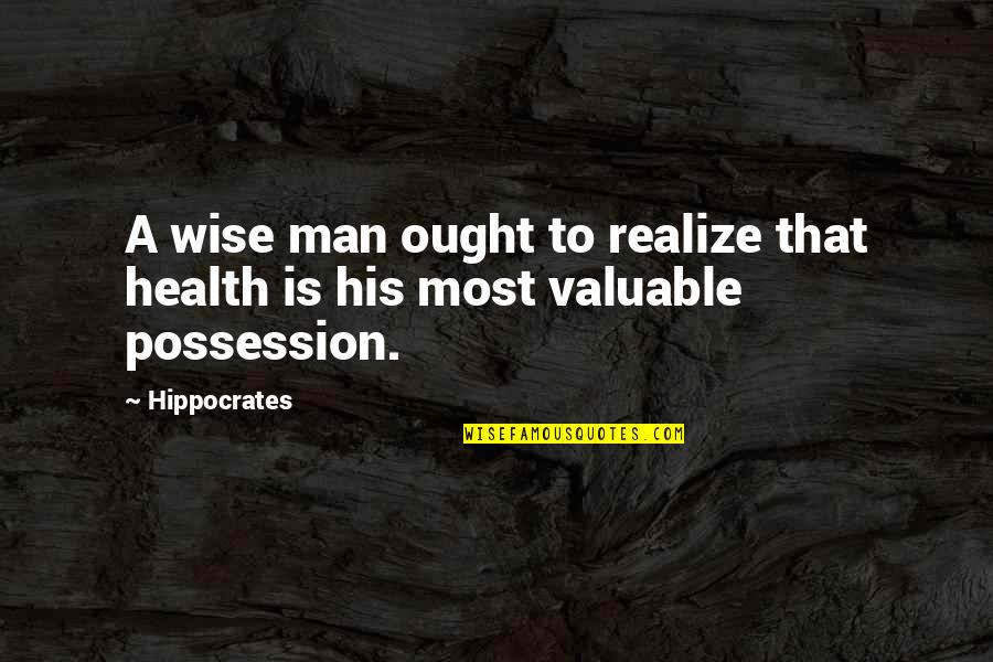 Health Wise Quotes By Hippocrates: A wise man ought to realize that health