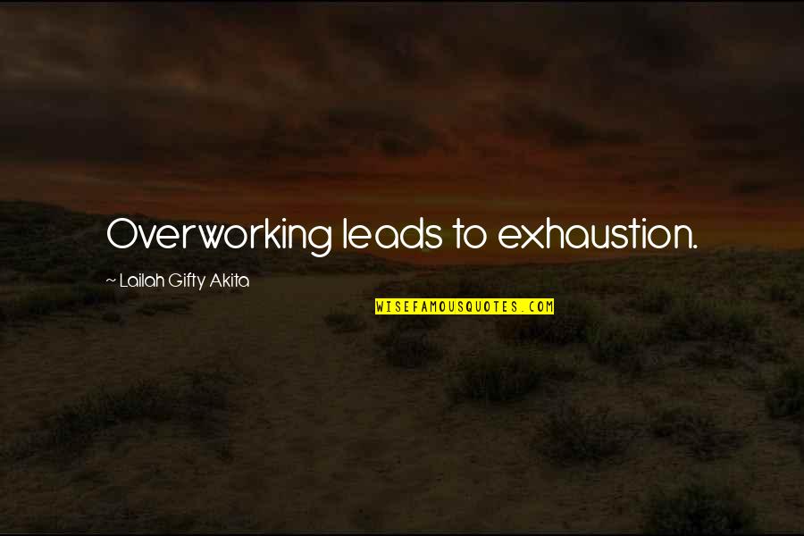 Health Wise Quotes By Lailah Gifty Akita: Overworking leads to exhaustion.