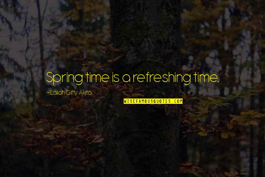 Health Wise Quotes By Lailah Gifty Akita: Spring time is a refreshing time.