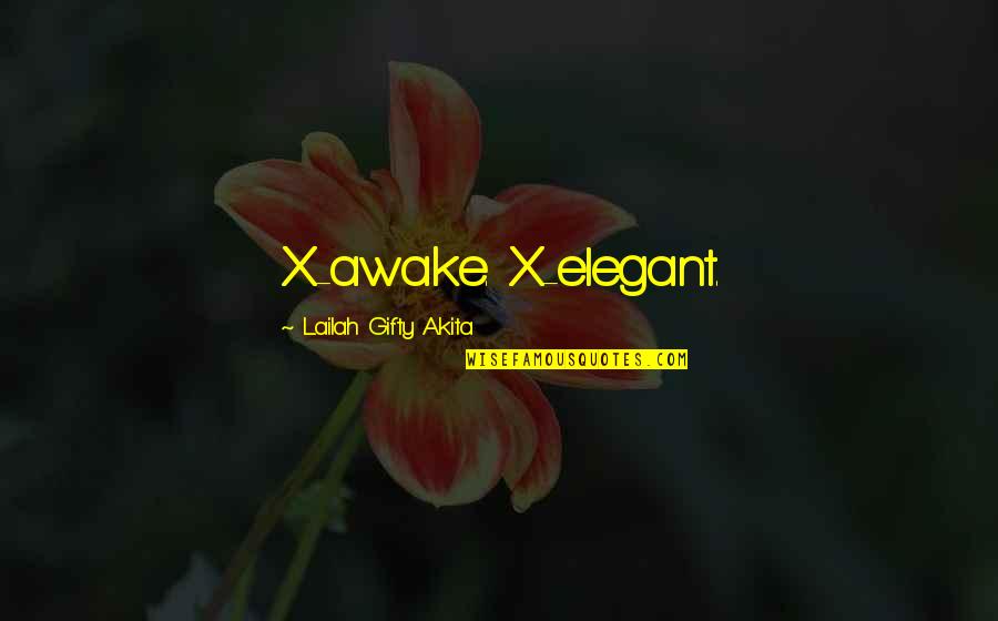 Health Wise Quotes By Lailah Gifty Akita: X-awake. X-elegant.