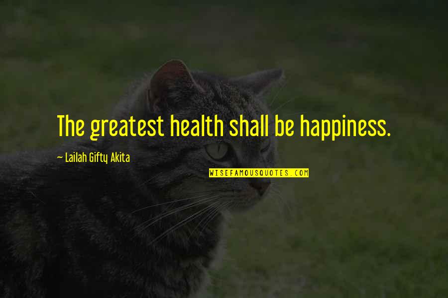 Health Wise Quotes By Lailah Gifty Akita: The greatest health shall be happiness.