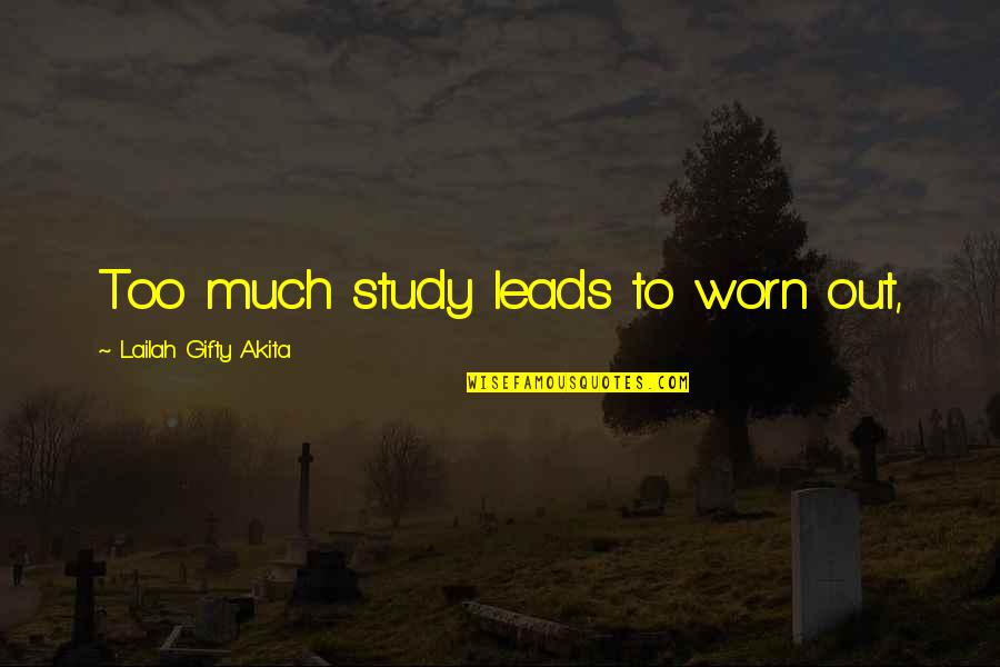 Health Wise Quotes By Lailah Gifty Akita: Too much study leads to worn out,