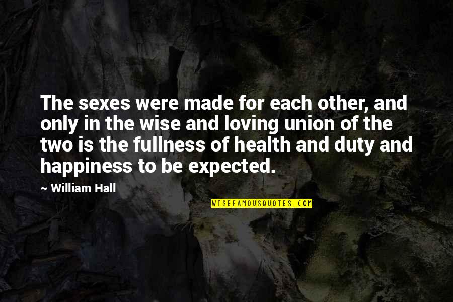 Health Wise Quotes By William Hall: The sexes were made for each other, and