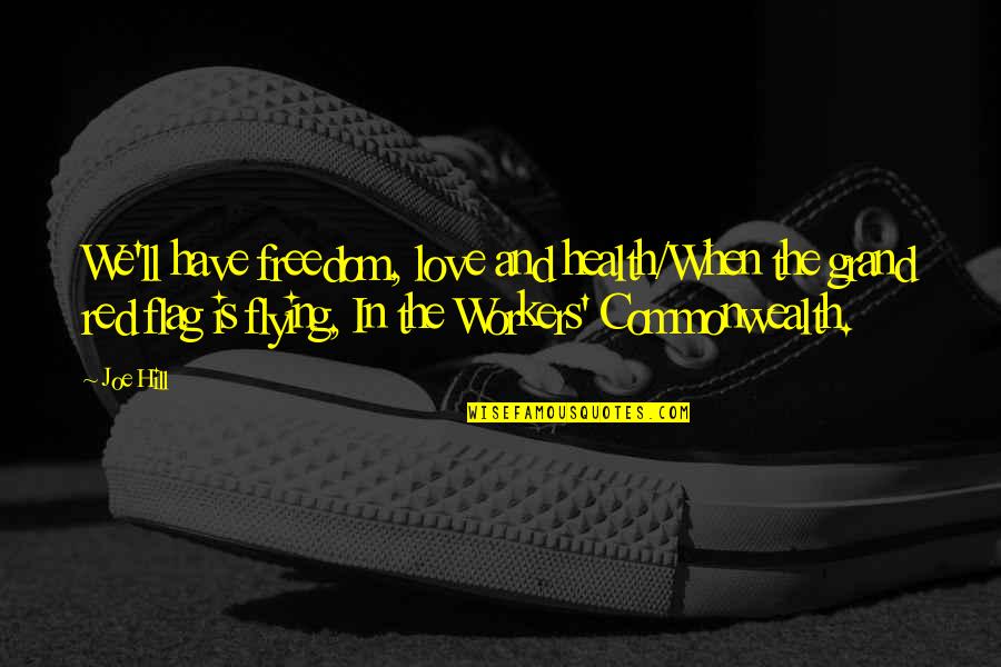 Health Workers Quotes By Joe Hill: We'll have freedom, love and health/When the grand Health Workers Quotes By Joe Hill: We'll have freedom, love and health/When the grand