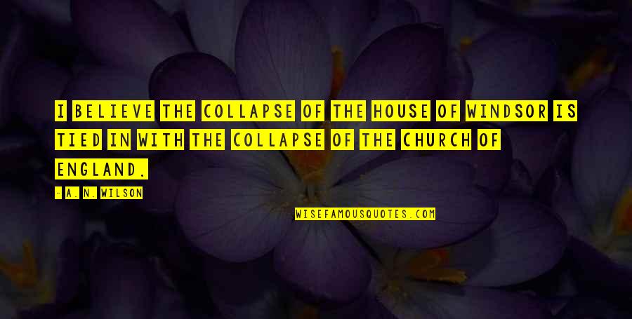 Healthcare Bible Quotes By A. N. Wilson: I believe the collapse of the House of