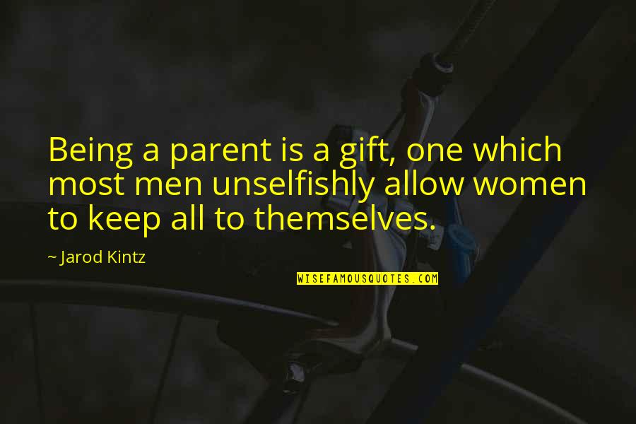 Healthcare Bible Quotes By Jarod Kintz: Being a parent is a gift, one which
