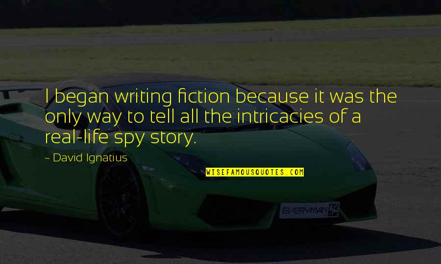 Healthcare Changing Quotes By David Ignatius: I began writing fiction because it was the Healthcare Changing Quotes By David Ignatius: I began writing fiction because it was the