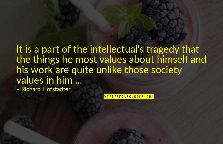 Healthcare Essential Quotes By Richard Hofstadter: It is a part of the intellectual's tragedy