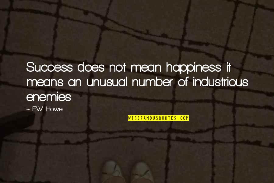 Healthcare.gov Plan Quotes By E.W. Howe: Success does not mean happiness: it means an