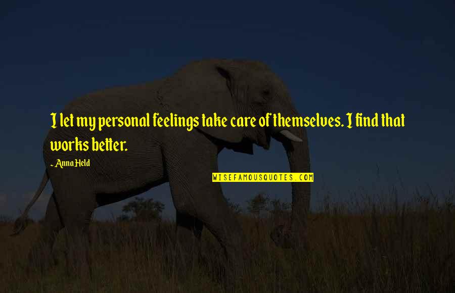 Healthcare Information Technology Quotes By Anna Held: I let my personal feelings take care of