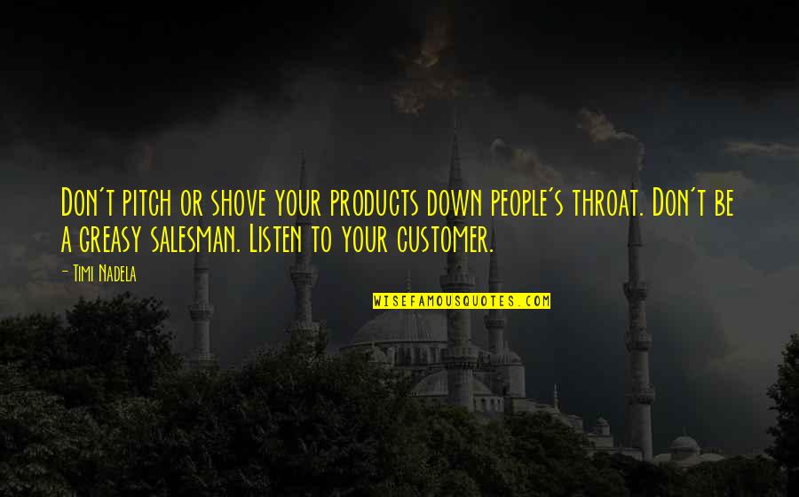 Healthcare Information Technology Quotes By Timi Nadela: Don't pitch or shove your products down people's Healthcare Information Technology Quotes By Timi Nadela: Don't pitch or shove your products down people's
