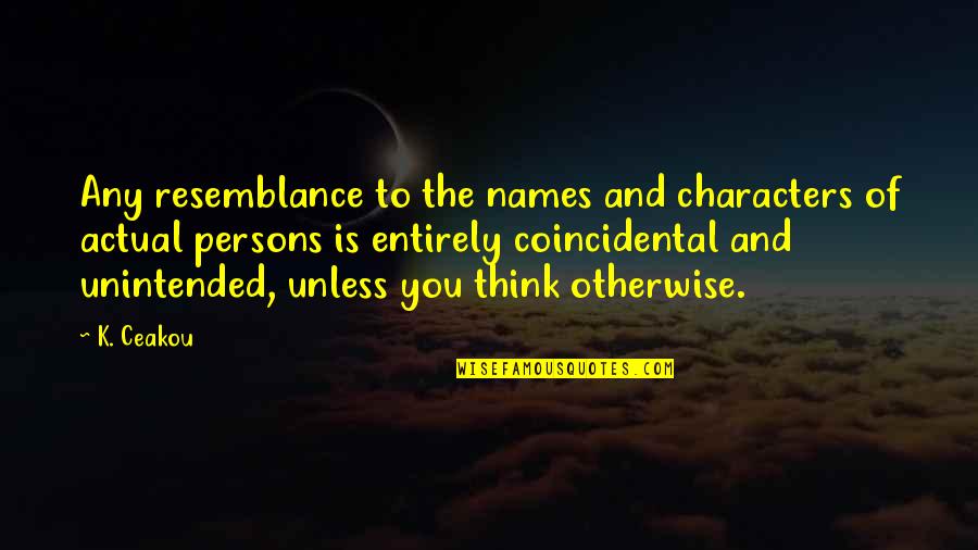 Healthcare Management Quotes By K. Ceakou: Any resemblance to the names and characters of