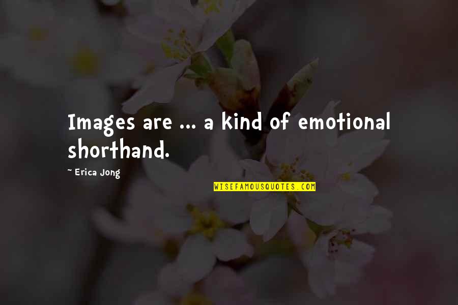 Healthcare Priority Quotes By Erica Jong: Images are ... a kind of emotional shorthand.