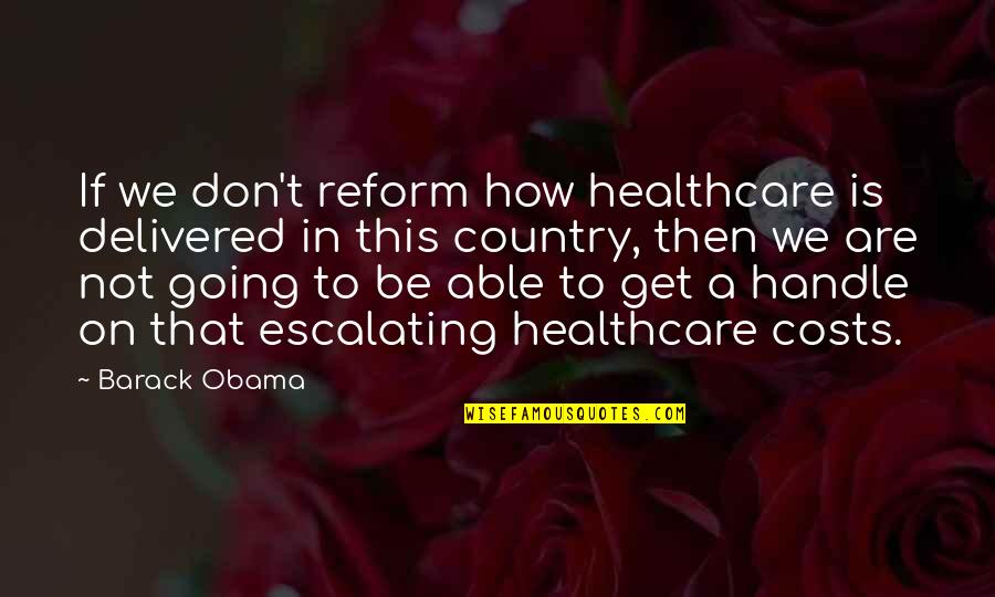 Healthcare Quotes By Barack Obama: If we don't reform how healthcare is delivered
