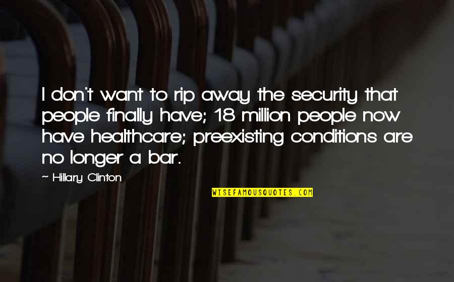 Healthcare Quotes By Hillary Clinton: I don't want to rip away the security