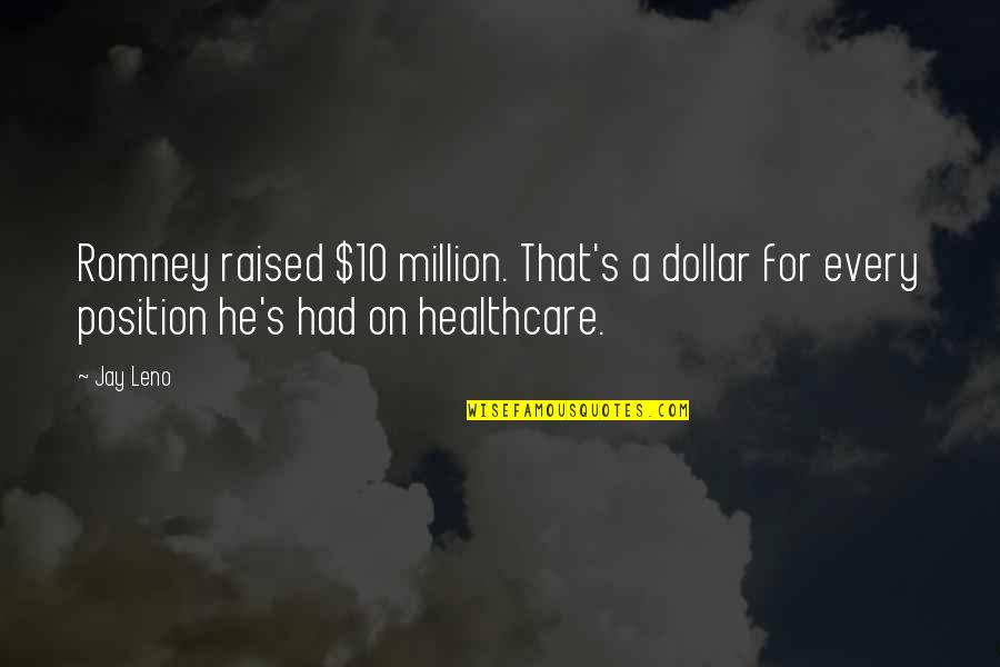 Healthcare Quotes By Jay Leno: Romney raised $10 million. That's a dollar for