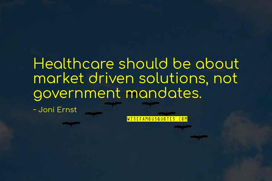 Healthcare Quotes By Joni Ernst: Healthcare should be about market driven solutions, not