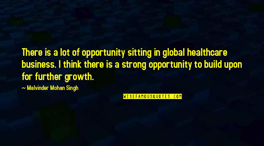 Healthcare Quotes By Malvinder Mohan Singh: There is a lot of opportunity sitting in