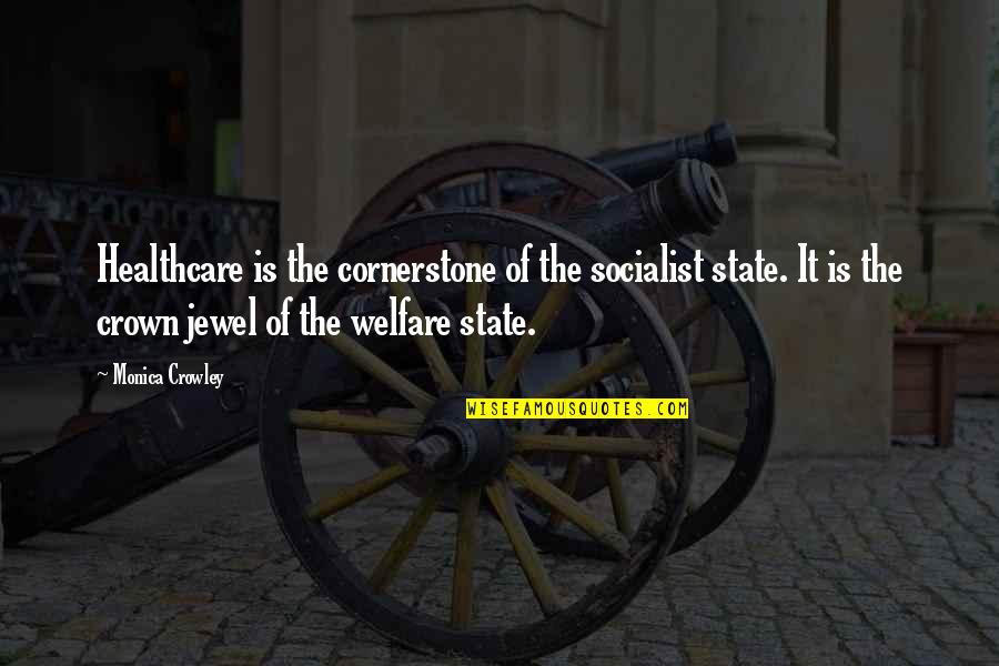 Healthcare Quotes By Monica Crowley: Healthcare is the cornerstone of the socialist state.