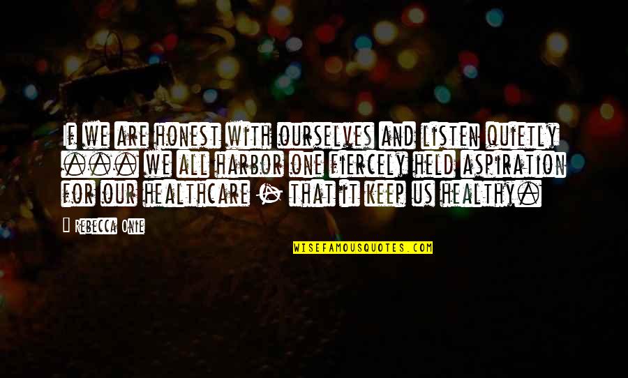 Healthcare Quotes By Rebecca Onie: If we are honest with ourselves and listen