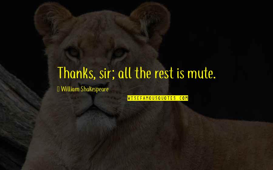 Healthcare Transformation Quotes By William Shakespeare: Thanks, sir; all the rest is mute. Healthcare Transformation Quotes By William Shakespeare: Thanks, sir; all the rest is mute.