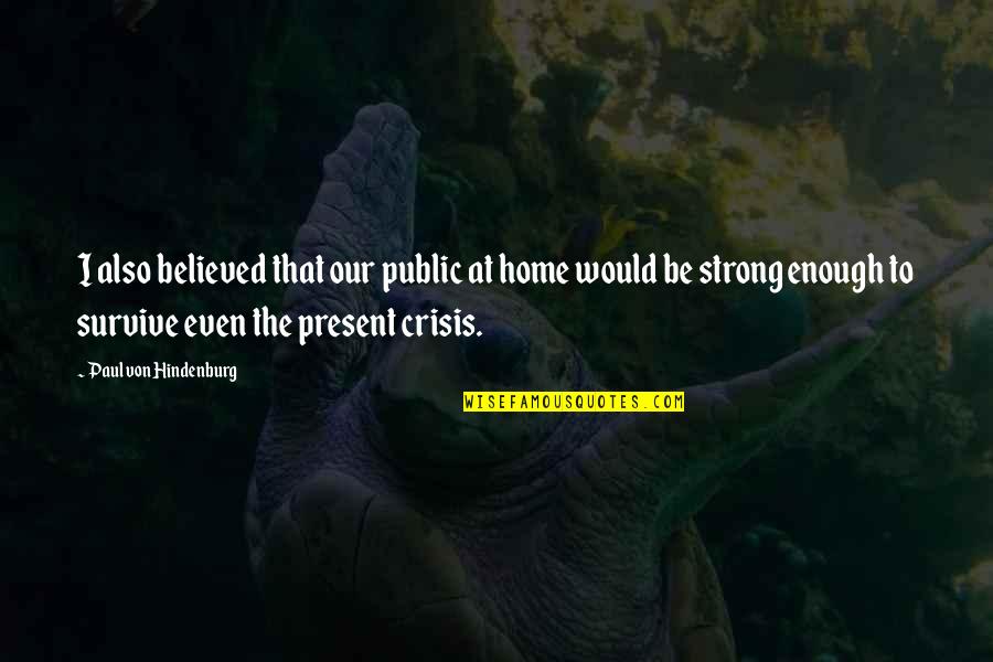 Healthcare Worker Prayer Quotes By Paul Von Hindenburg: I also believed that our public at home