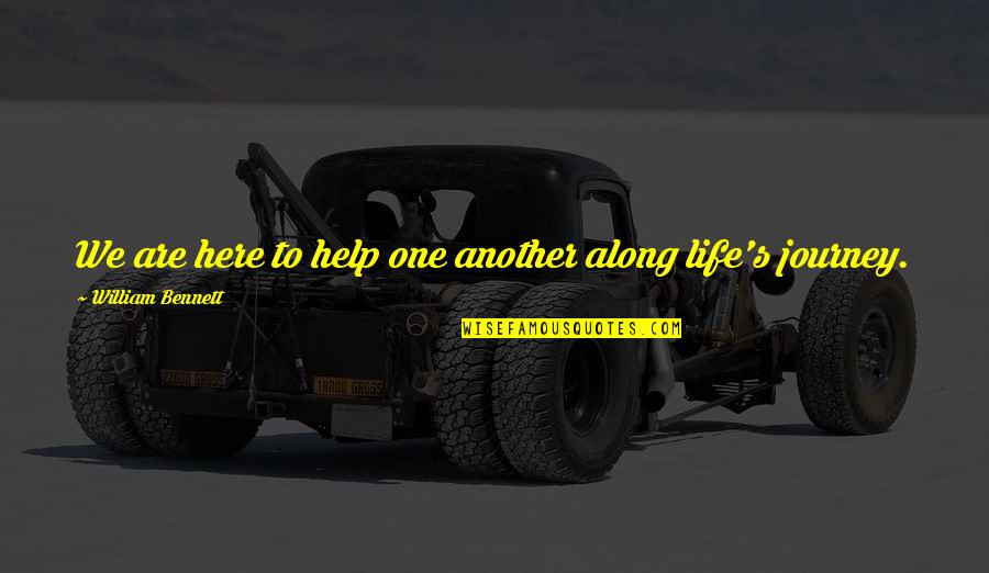 Healthcare Workers Inspirational Quotes By William Bennett: We are here to help one another along Healthcare Workers Inspirational Quotes By William Bennett: We are here to help one another along