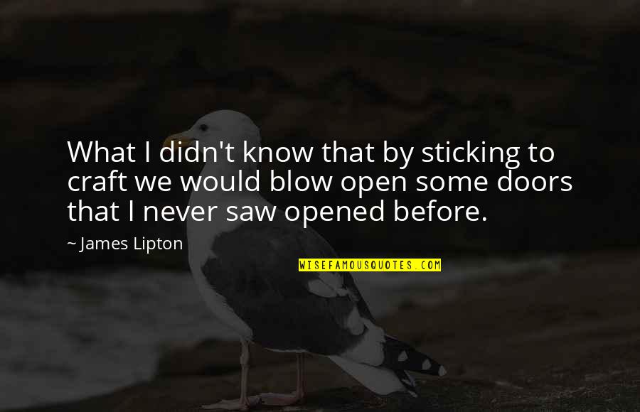 Healthcare Workers Quotes By James Lipton: What I didn't know that by sticking to
