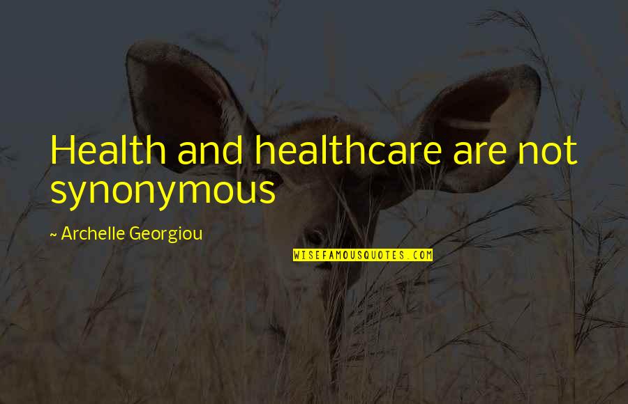 Healthcare's Quotes By Archelle Georgiou: Health and healthcare are not synonymous Healthcare's Quotes By Archelle Georgiou: Health and healthcare are not synonymous