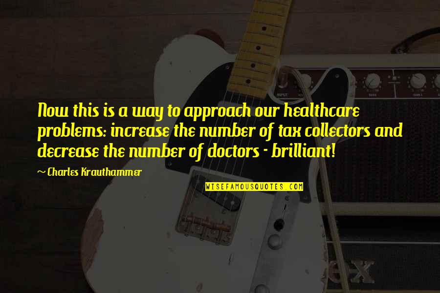 Healthcare's Quotes By Charles Krauthammer: Now this is a way to approach our Healthcare's Quotes By Charles Krauthammer: Now this is a way to approach our