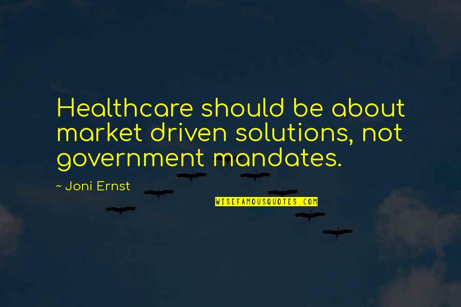 Healthcare's Quotes By Joni Ernst: Healthcare should be about market driven solutions, not