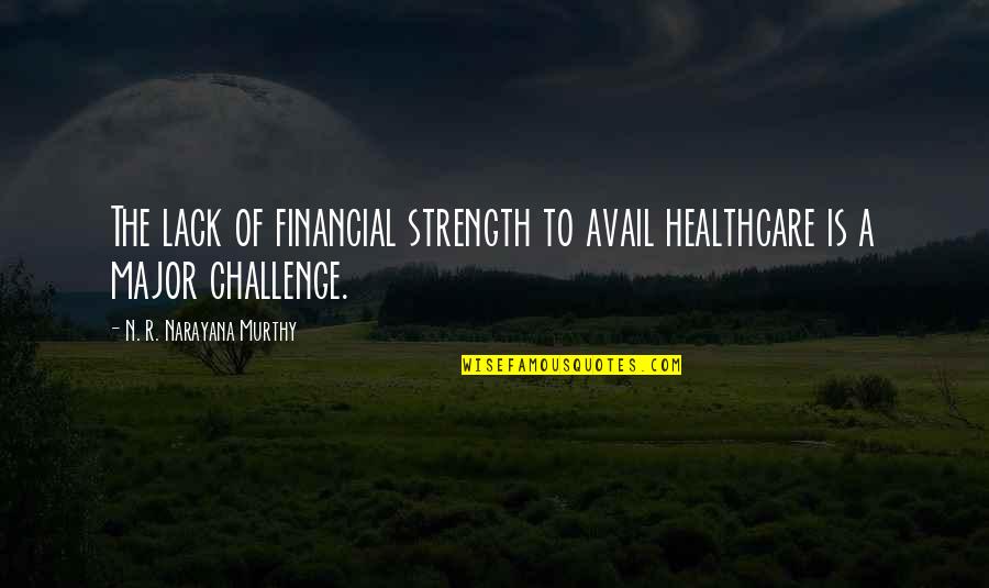 Healthcare's Quotes By N. R. Narayana Murthy: The lack of financial strength to avail healthcare