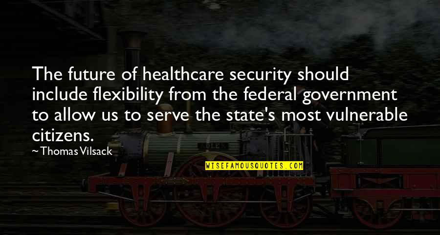 Healthcare's Quotes By Thomas Vilsack: The future of healthcare security should include flexibility
