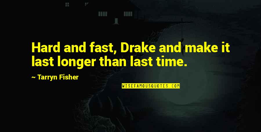 Healthcliff Quotes By Tarryn Fisher: Hard and fast, Drake and make it last