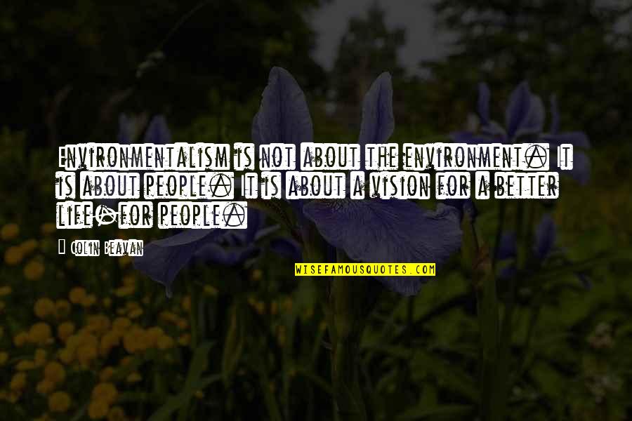 Healther Quotes By Colin Beavan: Environmentalism is not about the environment. It is