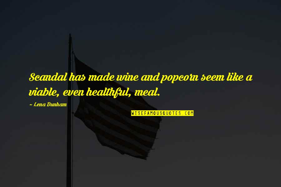 Healthful Quotes By Lena Dunham: Scandal has made wine and popcorn seem like