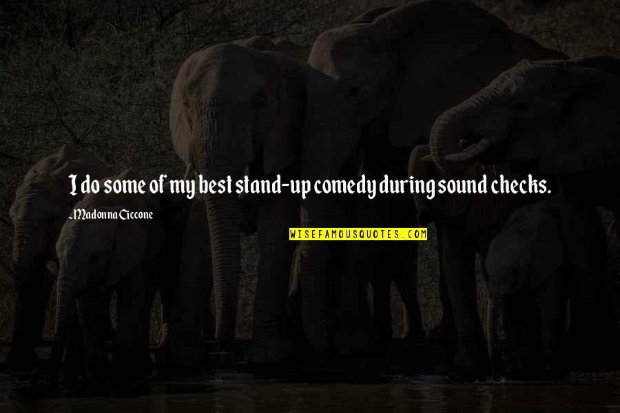 Healthfully Hannah Quotes By Madonna Ciccone: I do some of my best stand-up comedy Healthfully Hannah Quotes By Madonna Ciccone: I do some of my best stand-up comedy