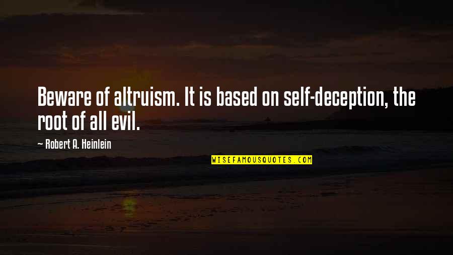 Healthfully Hannah Quotes By Robert A. Heinlein: Beware of altruism. It is based on self-deception, Healthfully Hannah Quotes By Robert A. Heinlein: Beware of altruism. It is based on self-deception,