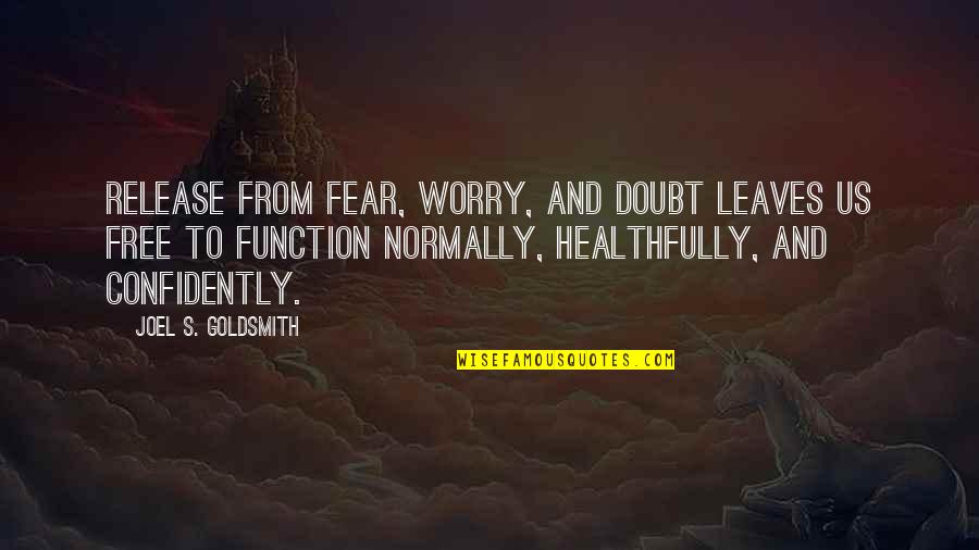 Healthfully Quotes By Joel S. Goldsmith: Release from fear, worry, and doubt leaves us
