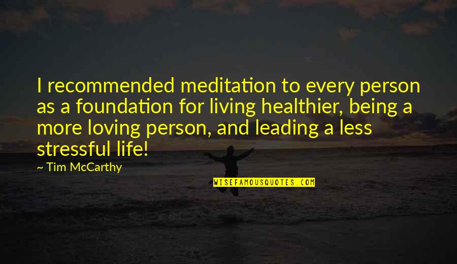 Healthier Life Quotes By Tim McCarthy: I recommended meditation to every person as a