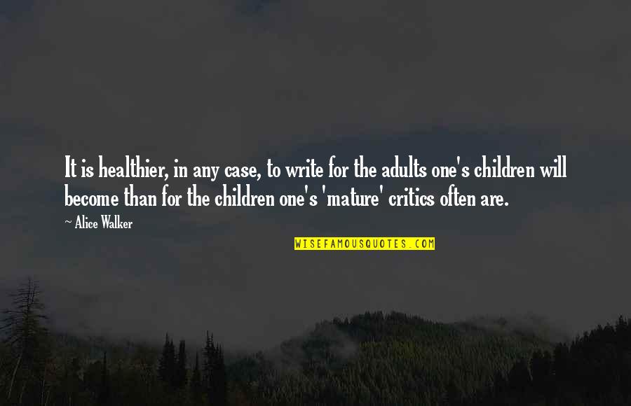 Healthier Quotes By Alice Walker: It is healthier, in any case, to write Healthier Quotes By Alice Walker: It is healthier, in any case, to write