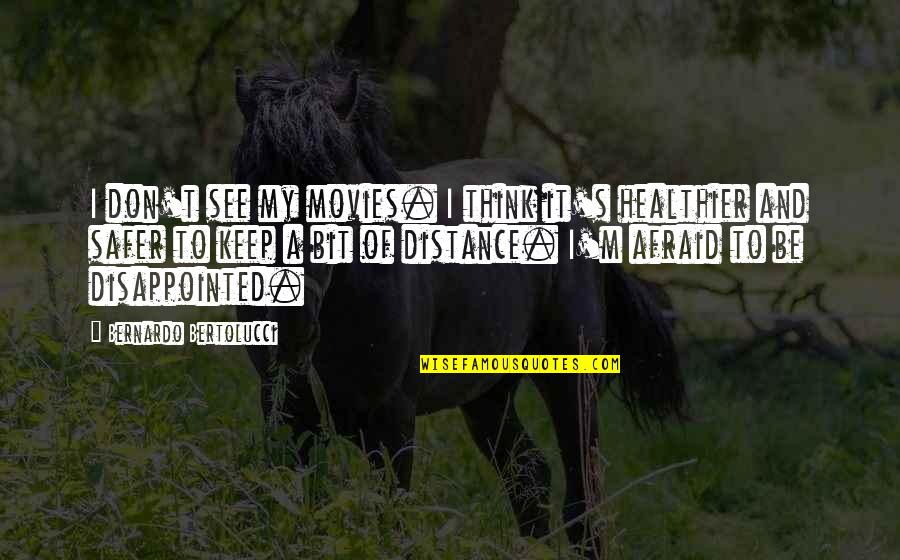 Healthier Quotes By Bernardo Bertolucci: I don't see my movies. I think it's