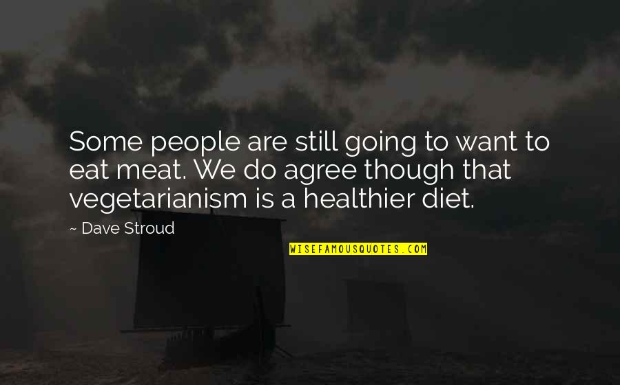 Healthier Quotes By Dave Stroud: Some people are still going to want to