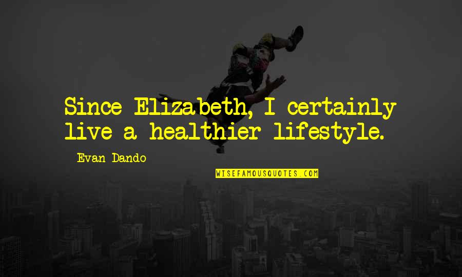 Healthier Quotes By Evan Dando: Since Elizabeth, I certainly live a healthier lifestyle. Healthier Quotes By Evan Dando: Since Elizabeth, I certainly live a healthier lifestyle.