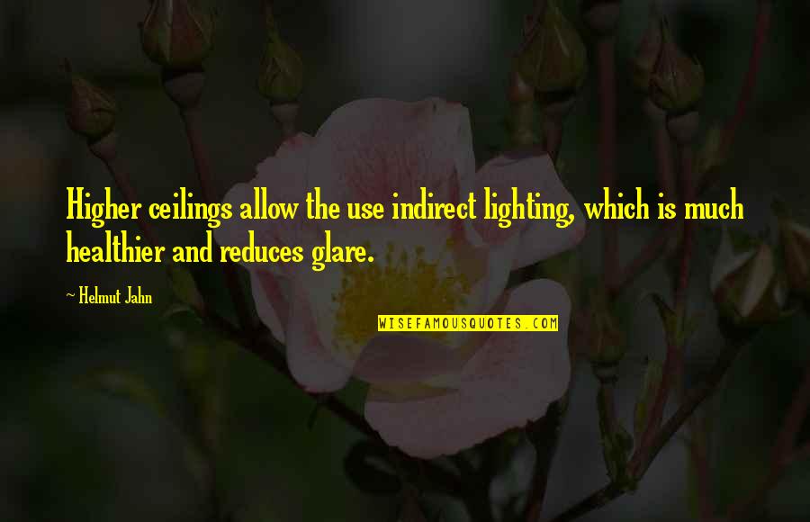 Healthier Quotes By Helmut Jahn: Higher ceilings allow the use indirect lighting, which