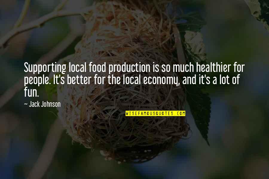 Healthier Quotes By Jack Johnson: Supporting local food production is so much healthier