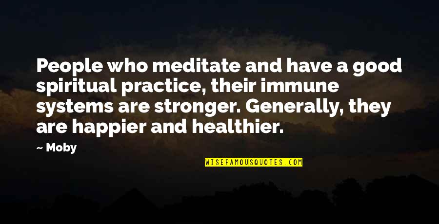 Healthier Quotes By Moby: People who meditate and have a good spiritual