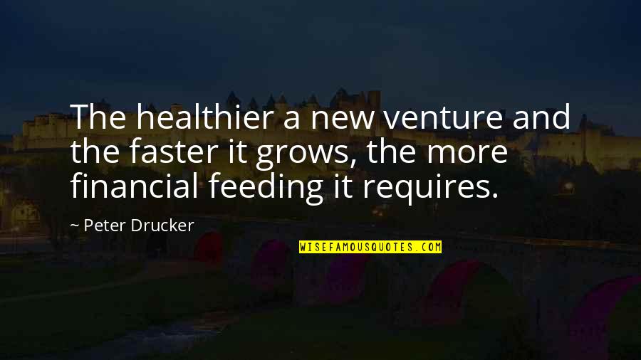 Healthier Quotes By Peter Drucker: The healthier a new venture and the faster Healthier Quotes By Peter Drucker: The healthier a new venture and the faster